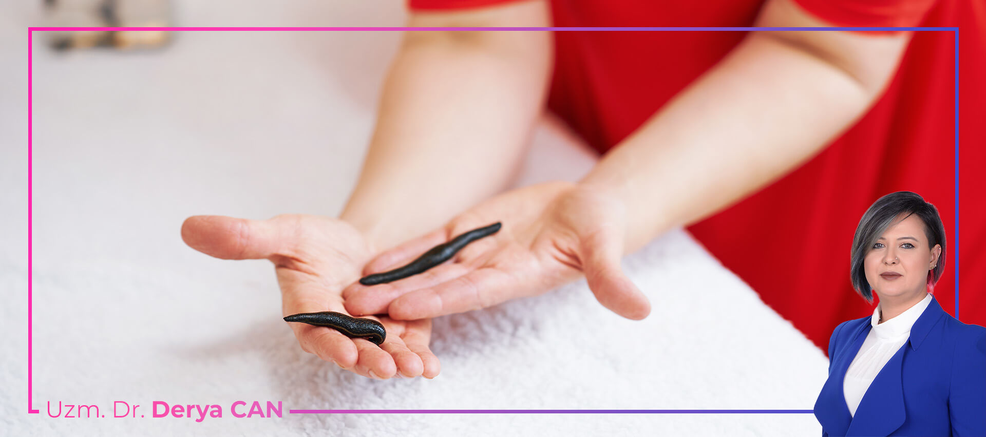 Dr Derya Can - Ankara - Sülük Tedavisi